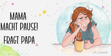Lade das Bild in den Galerie-Viewer, Mama macht Pause! Fragt Papa - Haarfarbe wählbar